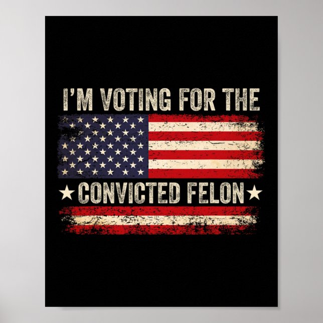 24 I'm Voting For The Convicted Felon Us Flag Vint Poster (Front)