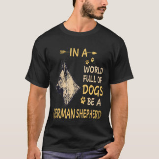 24 In A World Full Of Dogs Be A German Shepherd T-Shirt