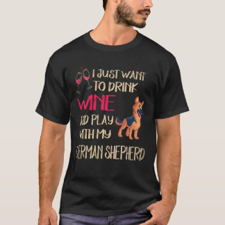24 Just Want To Drink Wine And Play With My German T-Shirt