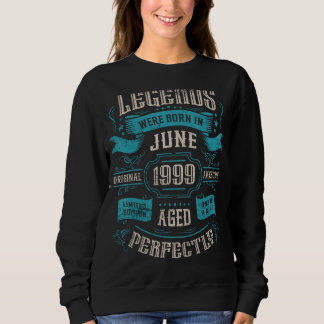 24th Birthday Legends were born in June 1999 Sweatshirt