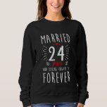 24th Wedding Anniversary Married 24 Years Marriage Sweatshirt<br><div class="desc">24th Wedding Anniversary Married 24 Years Marriage Forever</div>