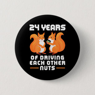 24th Year of Driving Each Other Nuts Fun Couples B 6 Cm Round Badge