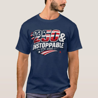 250 & Unstoppable Shirt | America 250 Years Patrio