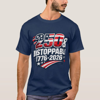 250 & Unstoppable Shirt | America 250 Years Patrio