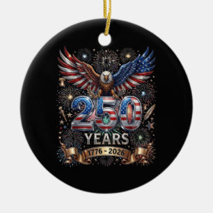 250 Years 1776 2026 4th of July Eagle 250th Annive Ceramic Ornament
