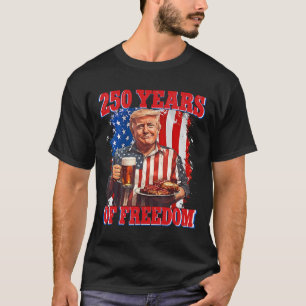250 Years America Trump July 4th 2026 Freedom Inde T-Shirt