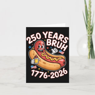 250 Years Bruh 1776 2026 Funny Hotdog 250th Card