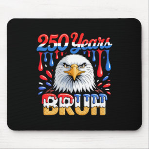 250 Years Bruh 250th Anniversary Usa Eagle 4th Of Mouse Pad