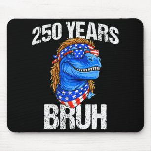 250 Years Bruh 4th Of July Trex Dinosaur 250th Ann Mouse Pad