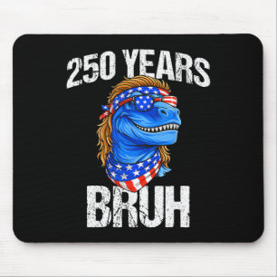 250 Years Bruh 4th Of July Trex Dinosaur 250th Ann Mouse Pad