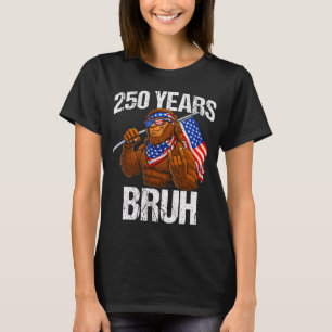 250 Years Bruh Patriotic Bigfoot Rock Sign 250th A T-Shirt