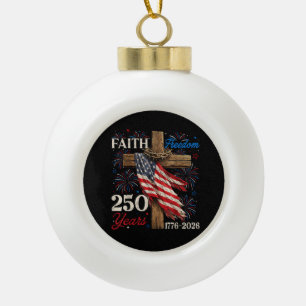 250 Years Faith and Freedom 4th of July Shirts Chr Ceramic Ball Christmas Ornament