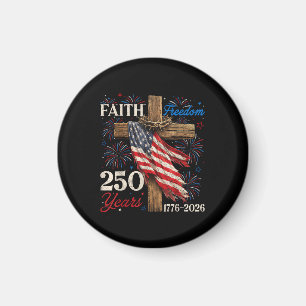 250 Years Faith and Freedom 4th of July Shirts Chr Magnet