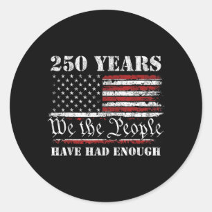 250 Years Have Had Enough USA Flag 250th Classic Round Sticker
