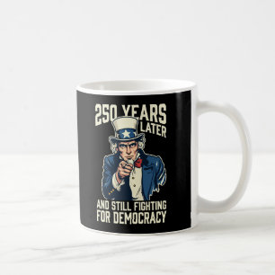 250 years later and still fighting for democracy coffee mug