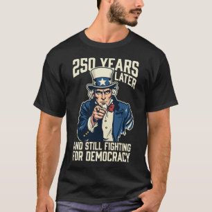 250 years later and still fighting for democracy T-Shirt