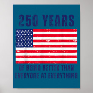 250 years of being better than everyone at250 year poster