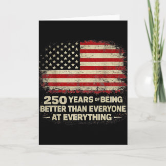 250 Years Of Being Better Than Everyone At Everyth Card