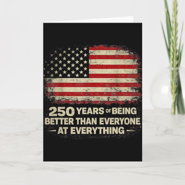 250 Years Of Being Better Than Everyone At Everyth Card (Front)