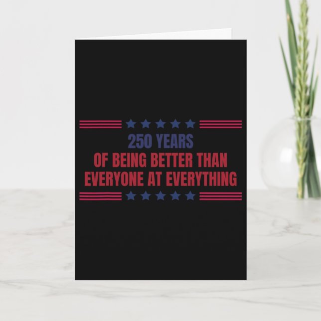250 Years Of Being Better Than Everyone At Everyth Card (Front)