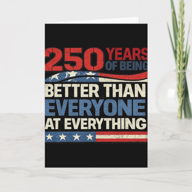 250 Years Of Being Better Than Everyone At Everyth Card (Front)