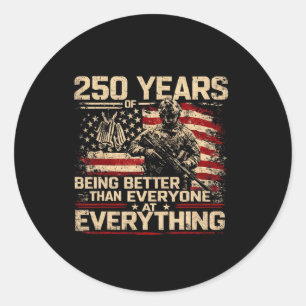 250 Years Of Being Better Than Everyone At Everyth Classic Round Sticker