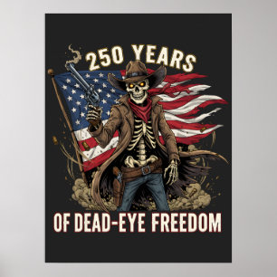 250 Years of Dead-Eye Freedom Cowboy Skeleton Poster