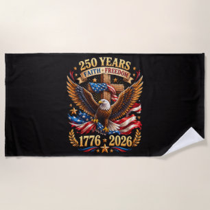 250 Years of Faith Freedom Eagle Patriotic Beach Towel