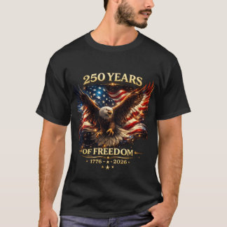 250 Years of Freedom Eagle Patriotic America T-Shirt