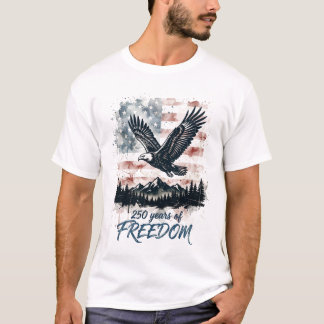 250 Years of Freedom Eagle USA Flag Patriotic T-Shirt