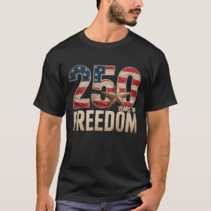 250 Years Of Freedom Patriotic Saying Us American T-Shirt
