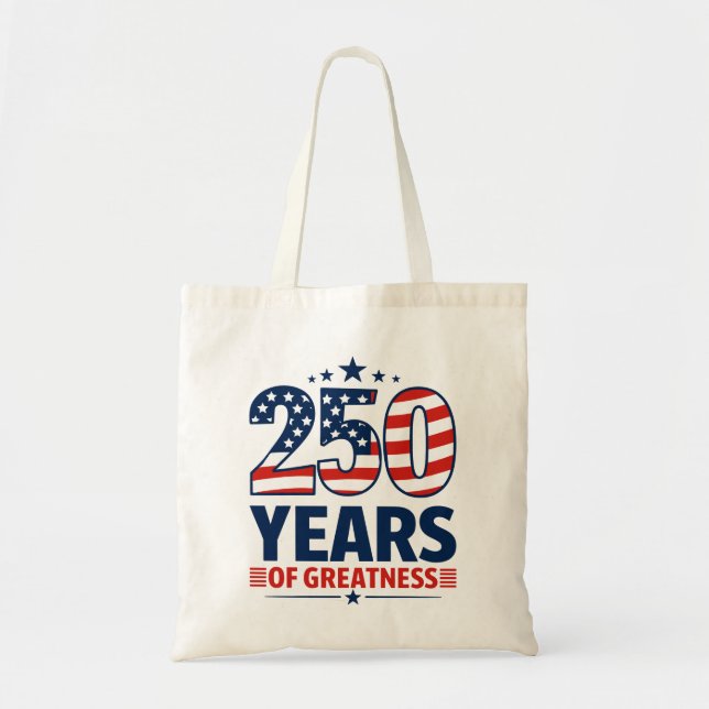 250 Years Of Greatness American Independence Tote Bag (Front)