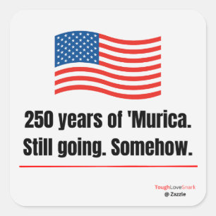 250 years of 'Murica Still going Square Sticker