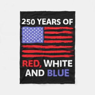 250 Years Of Red White And Blue Usa America 4th Of Fleece Blanket