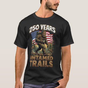 250 Years of Untamed Trails Bigfoot Patriotic T-Shirt