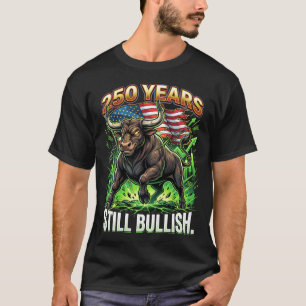 250 Years Still Bullish Patriotic Bull Market T-Shirt