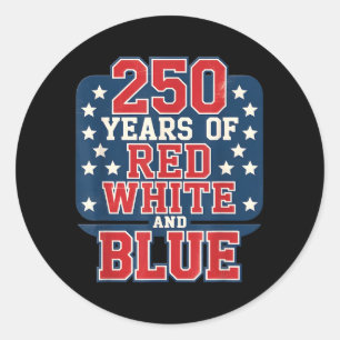 250th 4th of July - 250 Years of red White Blue Classic Round Sticker