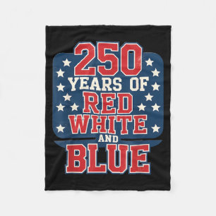 250th 4th of July - 250 Years of red White Blue Fleece Blanket