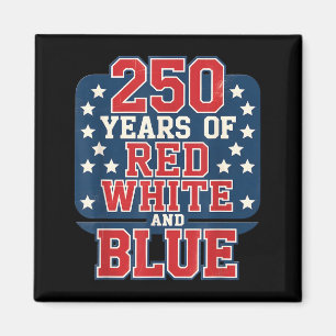 250th 4th of July - 250 Years of red White Blue Magnet