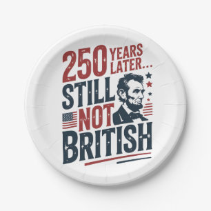 250th Years Later Still Not British 4th of July Paper Plate