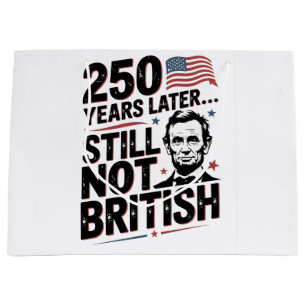 250th Years later Still not British 4th of July US Large Gift Bag