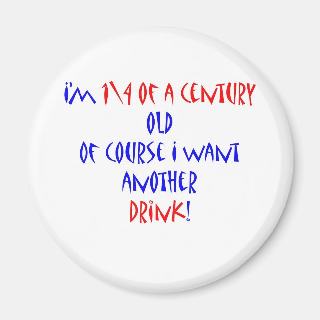 25 (1\4 century) another drink magnet (Front)