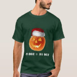 25 DEC = 31 OCT T-Shirt<br><div class="desc">A little math humour here. The number 25 in dectal equals 31 in octal,  or 25 Dec = 31 Oct. This causes holiday confusion among mathematicians.</div>