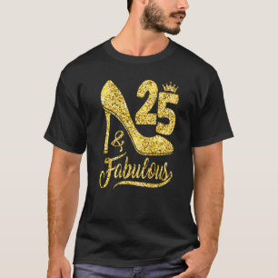 25 & Fabulous 25 Years Old 25th Birthday  High Hee T-Shirt