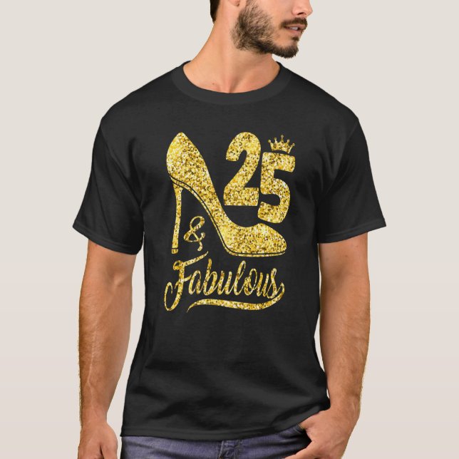 25 & Fabulous 25 Years Old 25th Birthday  High Hee T-Shirt (Front)