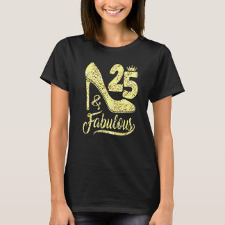 25 & Fabulous 25 Years Old 25th Birthday  High Hee T-Shirt