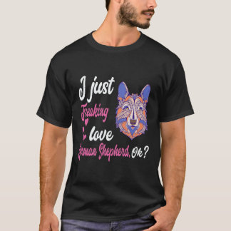 25 I Just Freaking Love German Shepherd OK German  T-Shirt