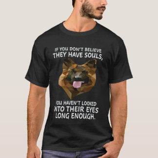 25 If You Don't Believe They Have Souls You Haven' T-Shirt
