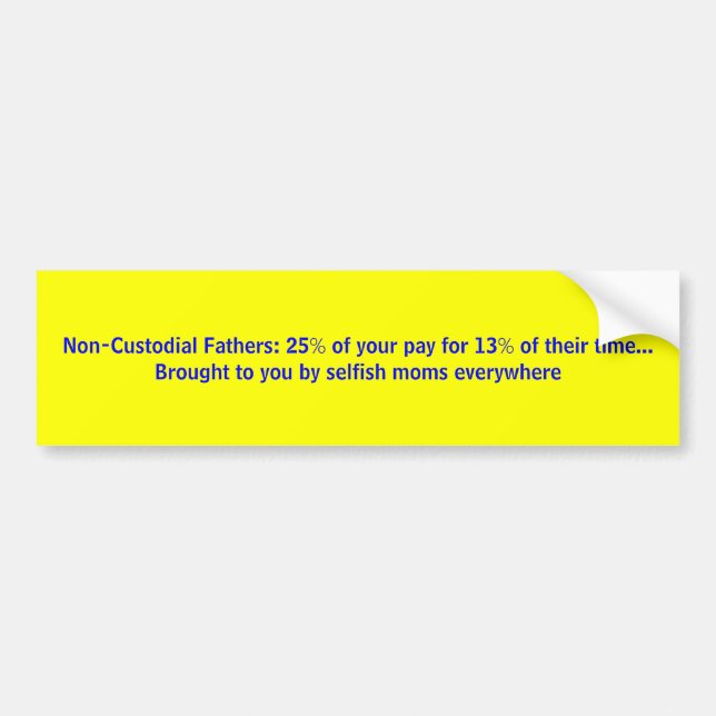 25% of your pay for 13% of their time ... bumper sticker (Front)