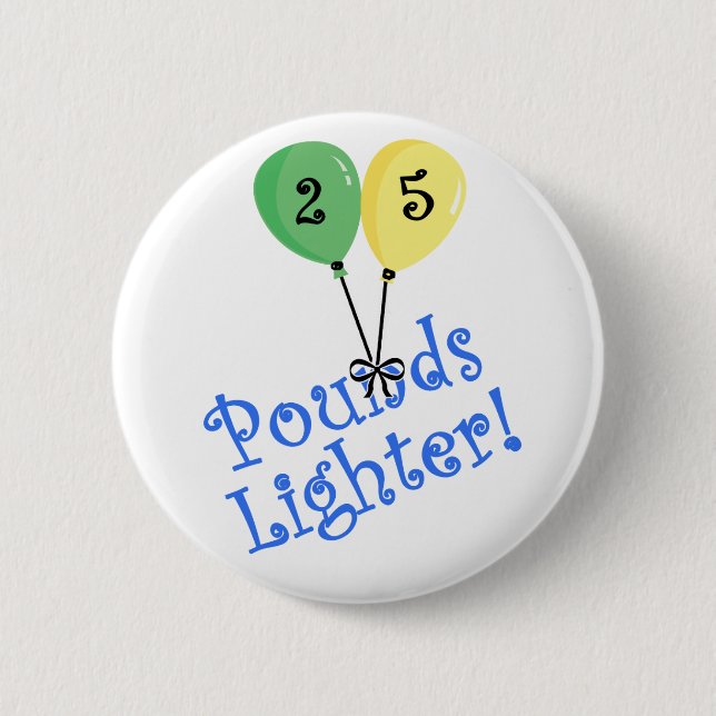 25 Pounds Lighter 6 Cm Round Badge (Front)